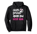 Womens Crazy Proud Soccer Mom Soccer Hoodie - Graphic Print for Adults - T-Shirt, Sweatshirt, Hoodie