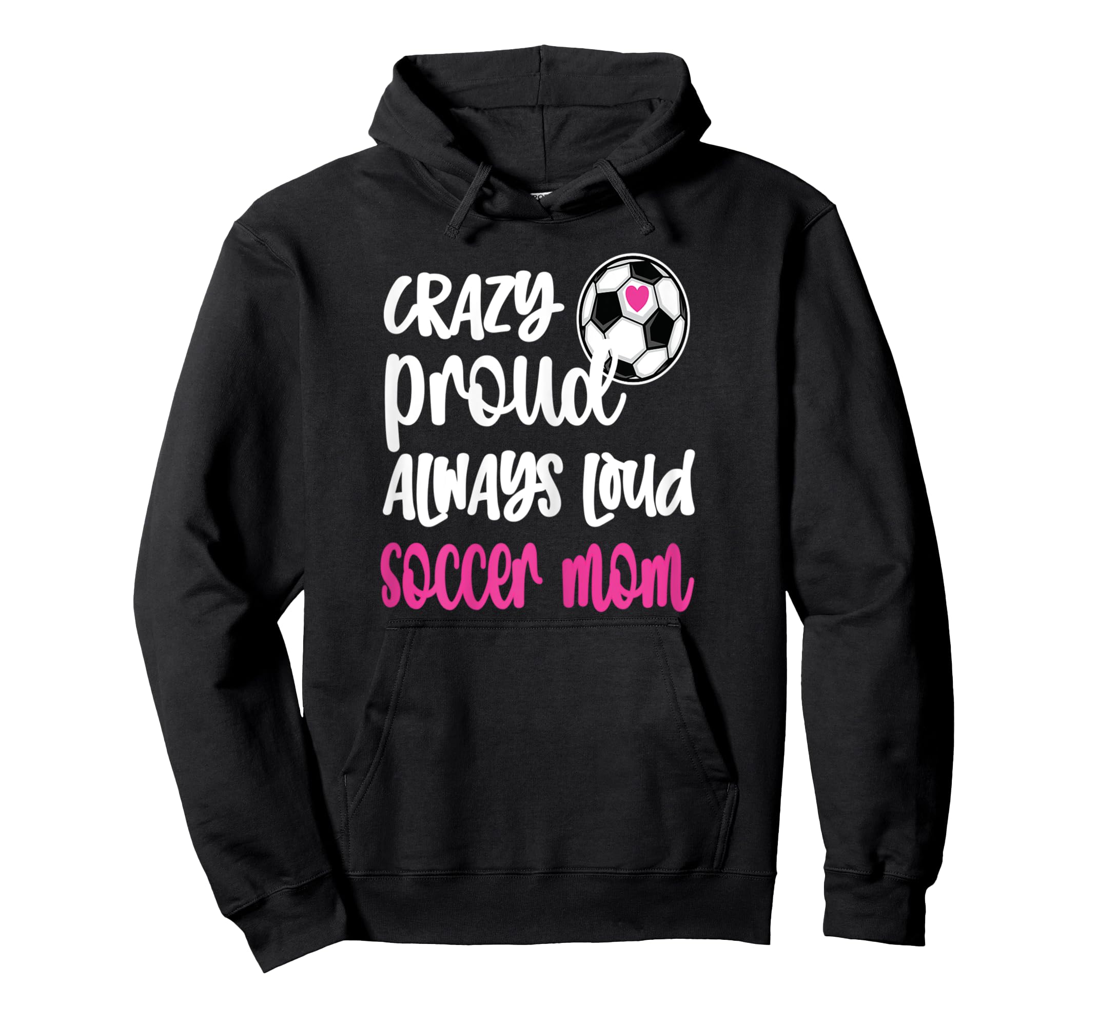 Womens Crazy Proud Soccer Mom Soccer Hoodie - Graphic Print for Adults - T-Shirt, Sweatshirt, Hoodie