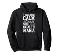 Im Soccer Goalie Nana Soccer Keeper Nana Hoodie - Trendy Graphic Unisex - T-Shirt, Sweatshirt, Hoodie
