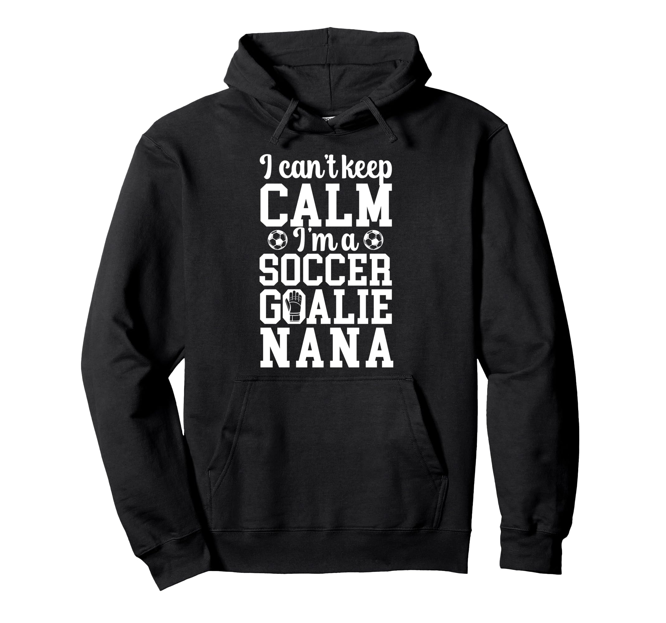 Im Soccer Goalie Nana Soccer Keeper Nana Hoodie - Trendy Graphic Unisex - T-Shirt, Sweatshirt, Hoodie