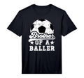 Brother Baller Soccer Brother Soccer T-Shirt - Novelty Apparel Men Women - T-Shirt, Sweatshirt, Hoodie