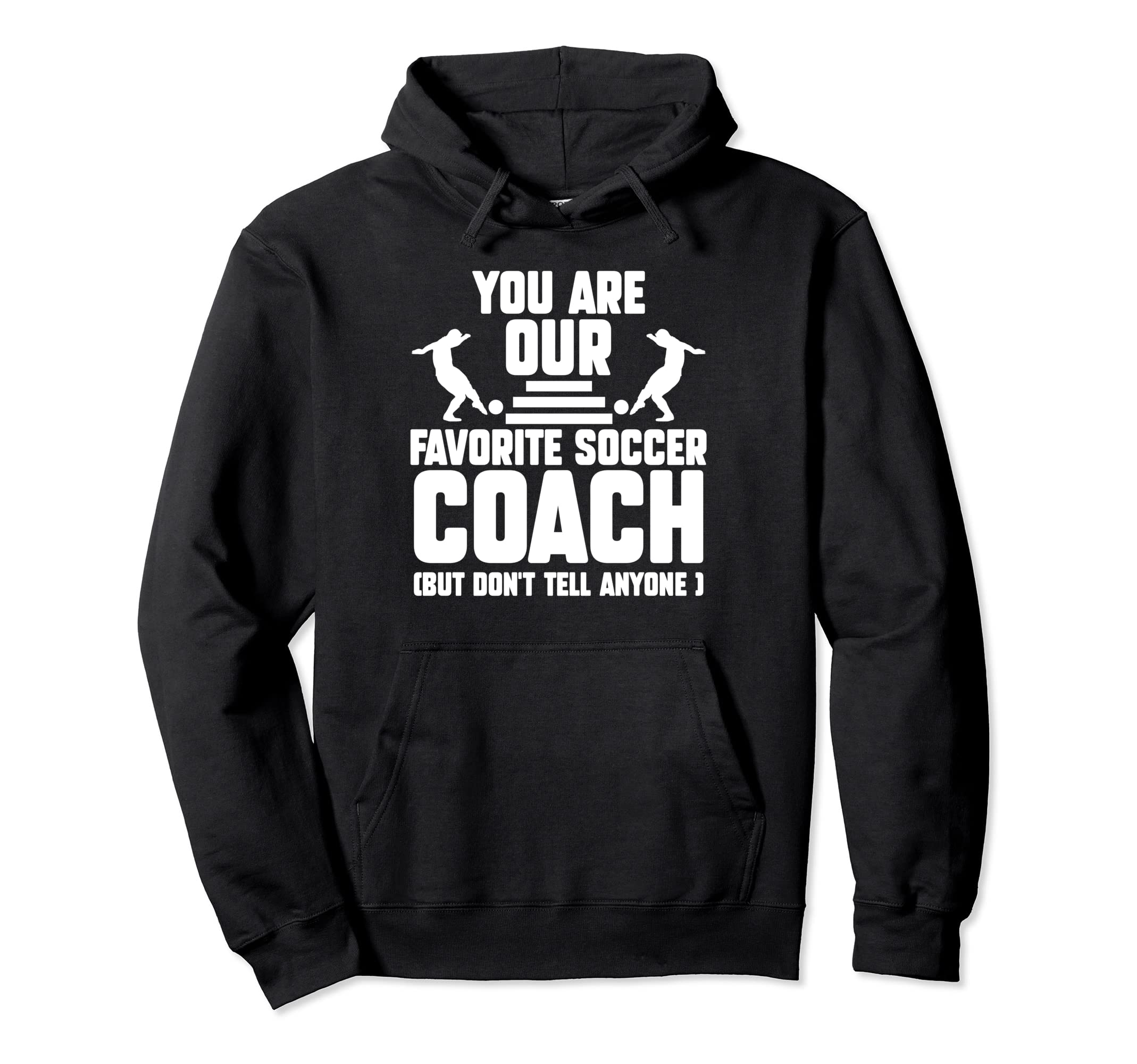 You Are Our Favorite Soccer Coach Coach Sport Hoodie - Graphic Print Unisex - T-Shirt, Sweatshirt, Hoodie