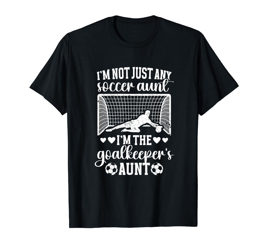 Im Soccer Goalkeeper Aunt Soccer Goalie Aunt T-Shirt - Graphic Print Unisex - T-Shirt, Sweatshirt, Hoodie