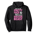 Soccer Beast Funny Dont Let Pretty Hoodie - Streetwear Style Men Women - T-Shirt, Sweatshirt, Hoodie