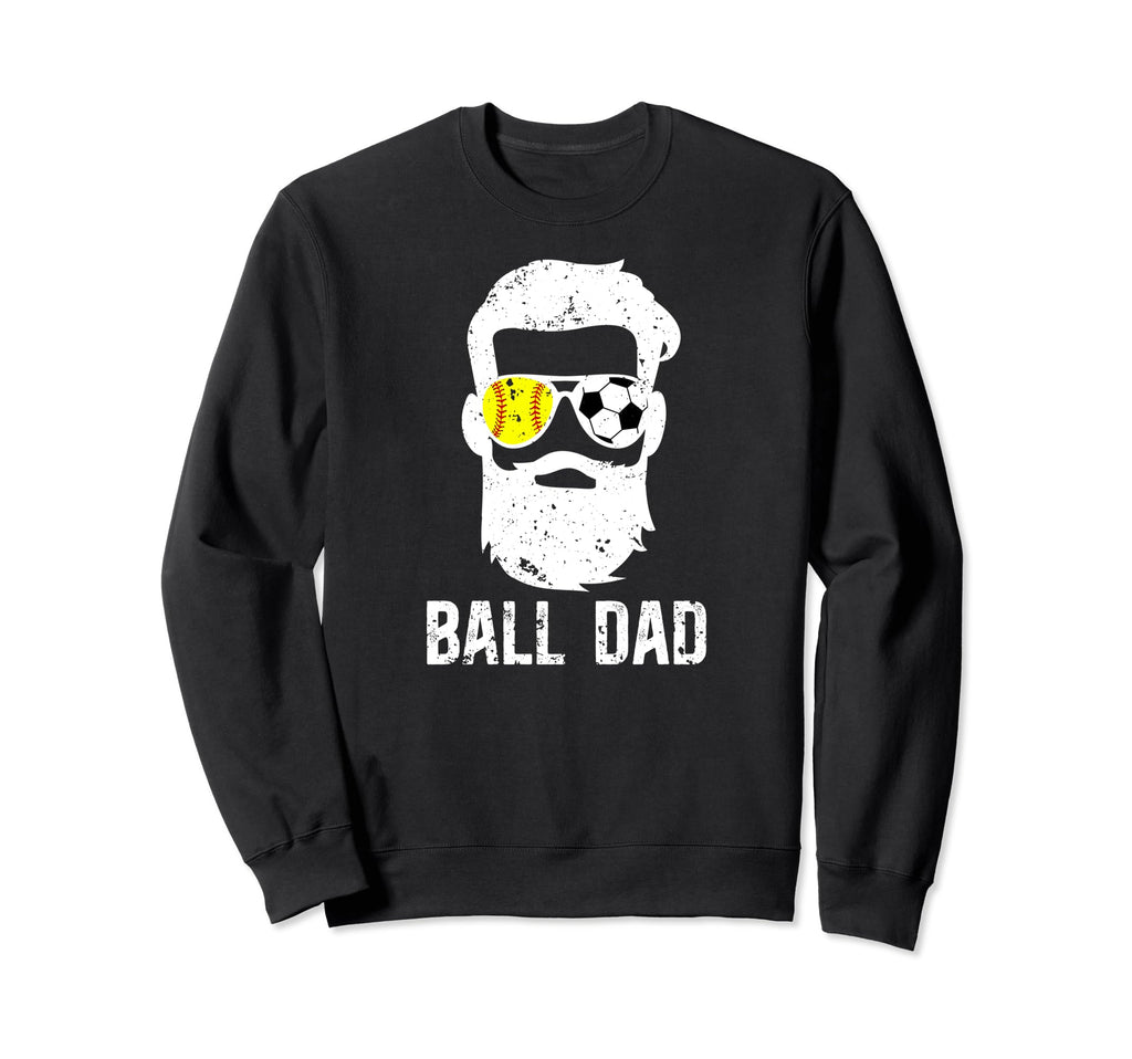 Ball Dad Soccer Softball Dad Sweatshirt - Fun Novelty Design Men Women - T-Shirt, Sweatshirt, Hoodie