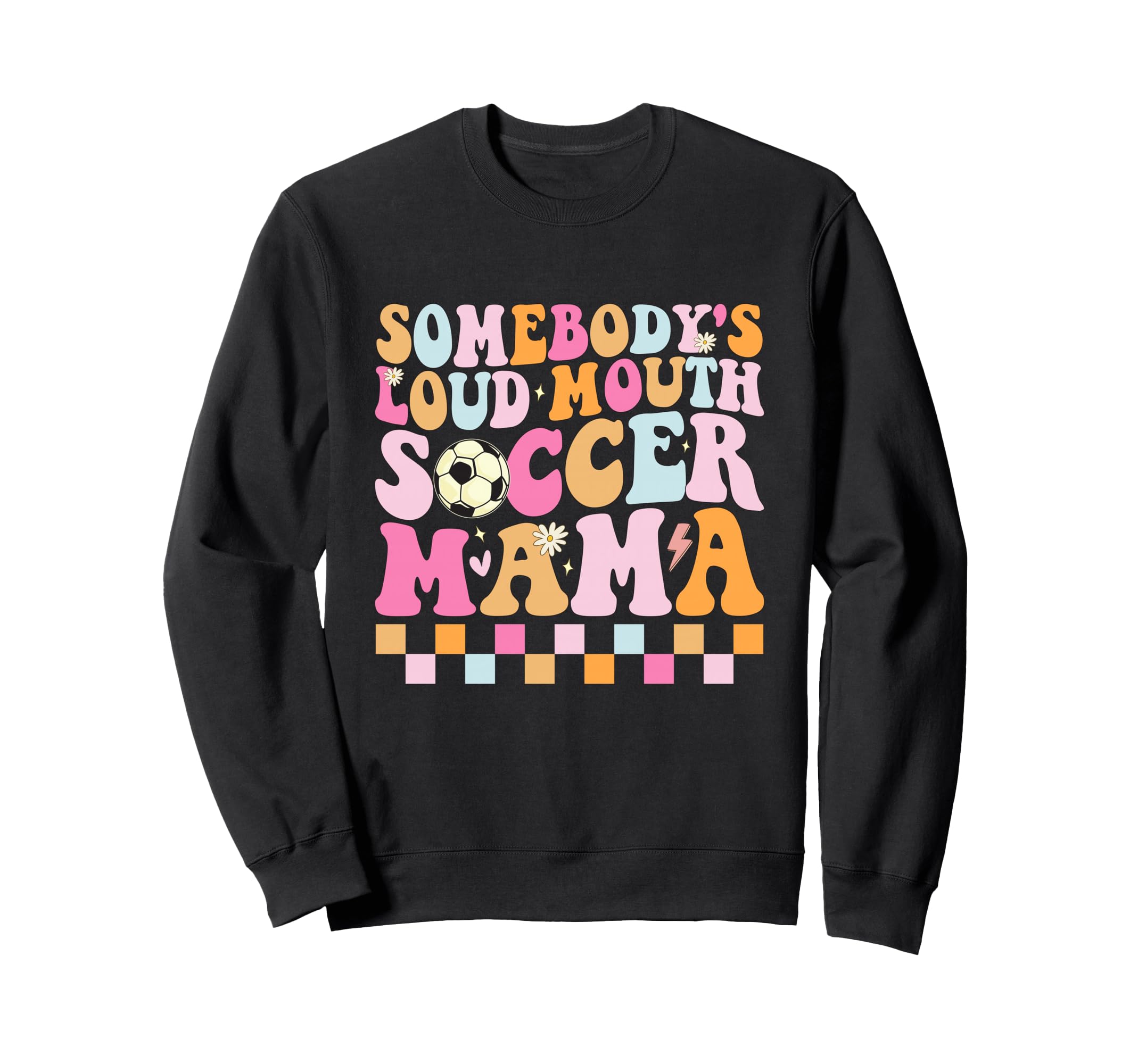 Somebodys Loud Mouth Soccer Mama Sweatshirt - Graphic Print Unisex - T-Shirt, Sweatshirt, Hoodie