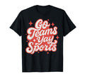 Go Teams Yay Sports Funny Game Day T-Shirt - Aesthetic Graphic Unisex - T-Shirt, Sweatshirt, Hoodie