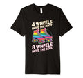 4 Wheels Move Body 8 Wheels Move T-Shirt - Casual Everyday Wear for Adults - T-Shirt, Sweatshirt, Hoodie