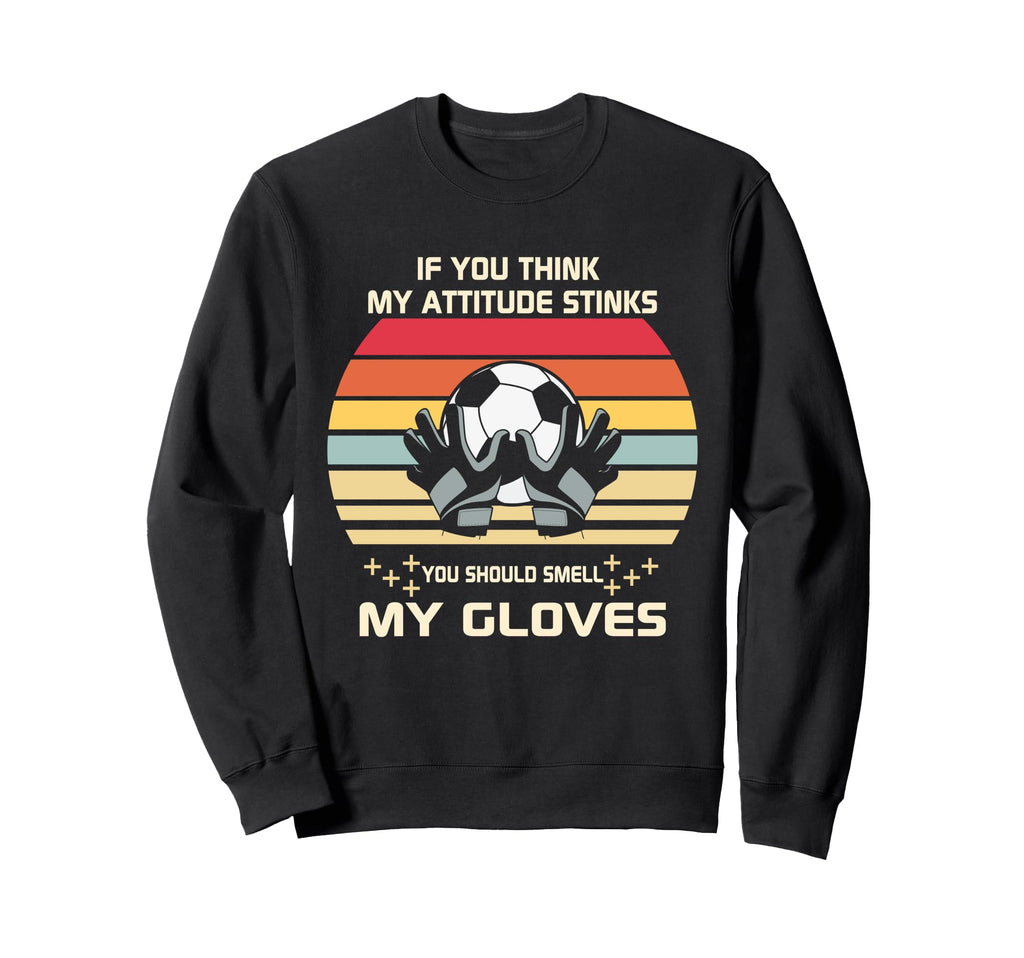 Funny Soccer Goalkeeper Sports Sweatshirt - Fun Novelty Design for Adults - T-Shirt, Sweatshirt, Hoodie