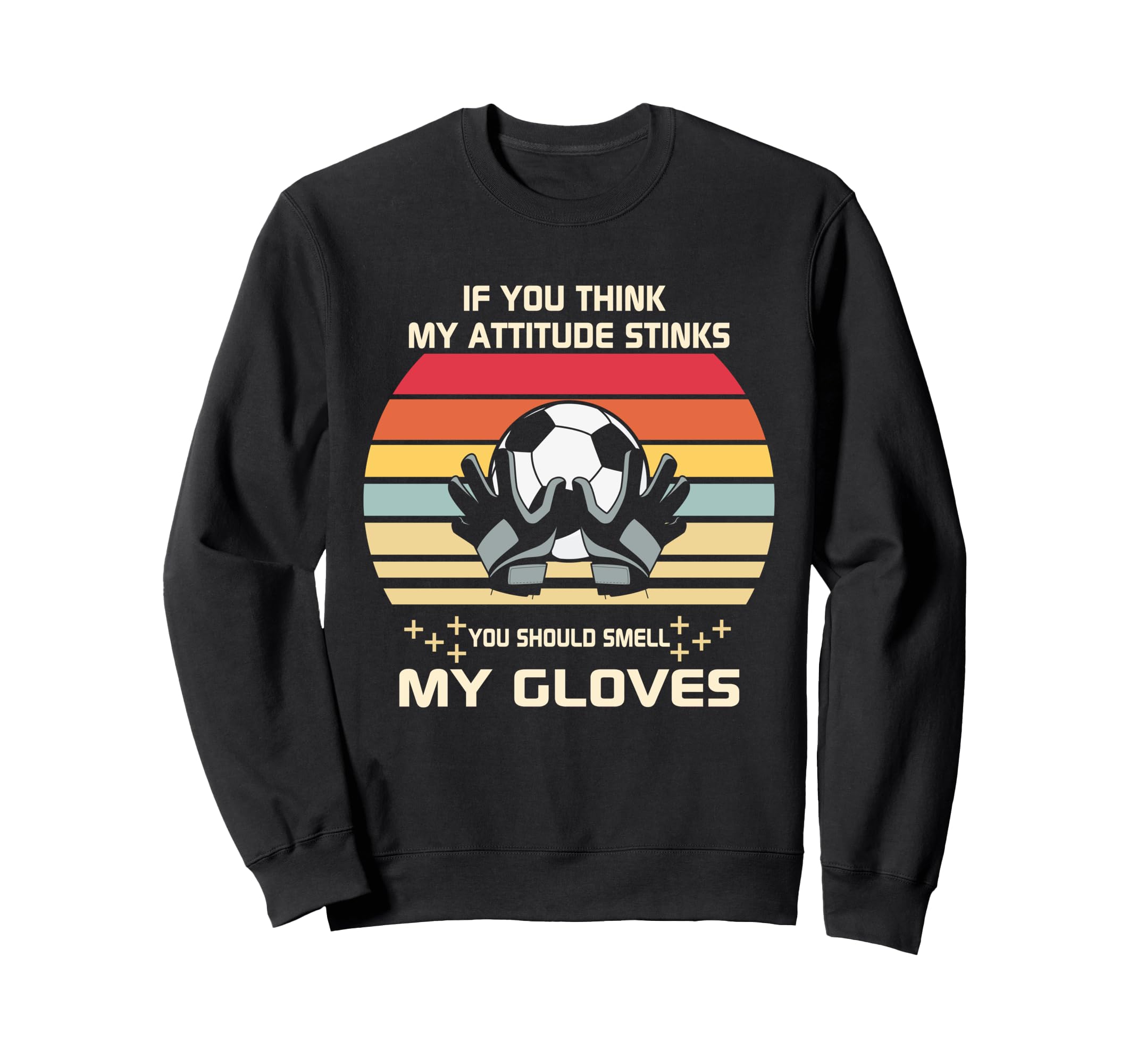 Funny Soccer Goalkeeper Sports Sweatshirt - Fun Novelty Design for Adults - T-Shirt, Sweatshirt, Hoodie