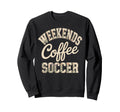 Weekends Coffee Soccer Mom Life Sweatshirt - Unique Graphic Men Women - T-Shirt, Sweatshirt, Hoodie