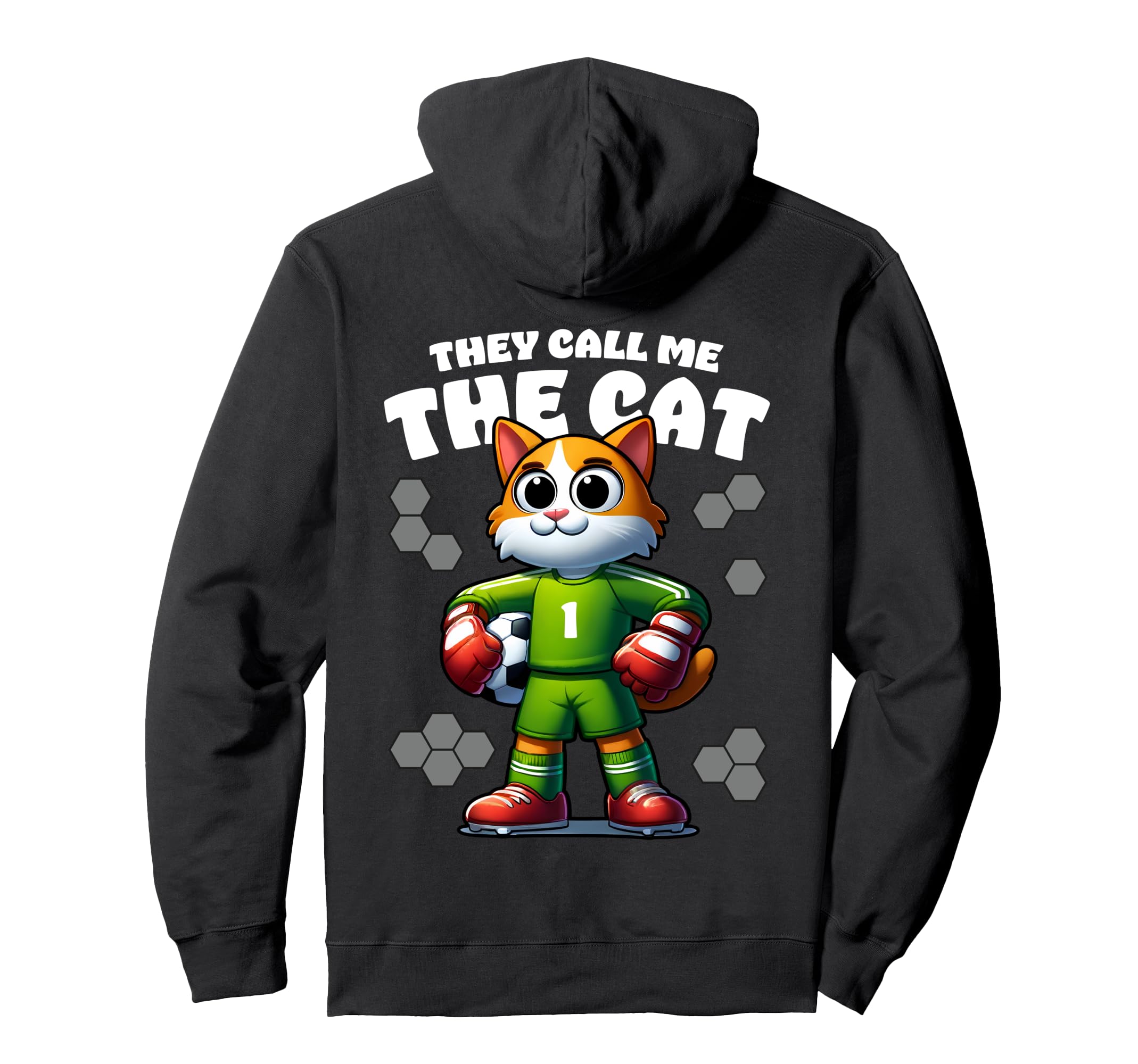 They Call Me Cat Soccer Player Funny Goalie Hoodie - Graphic Print Unisex - T-Shirt, Sweatshirt, Hoodie