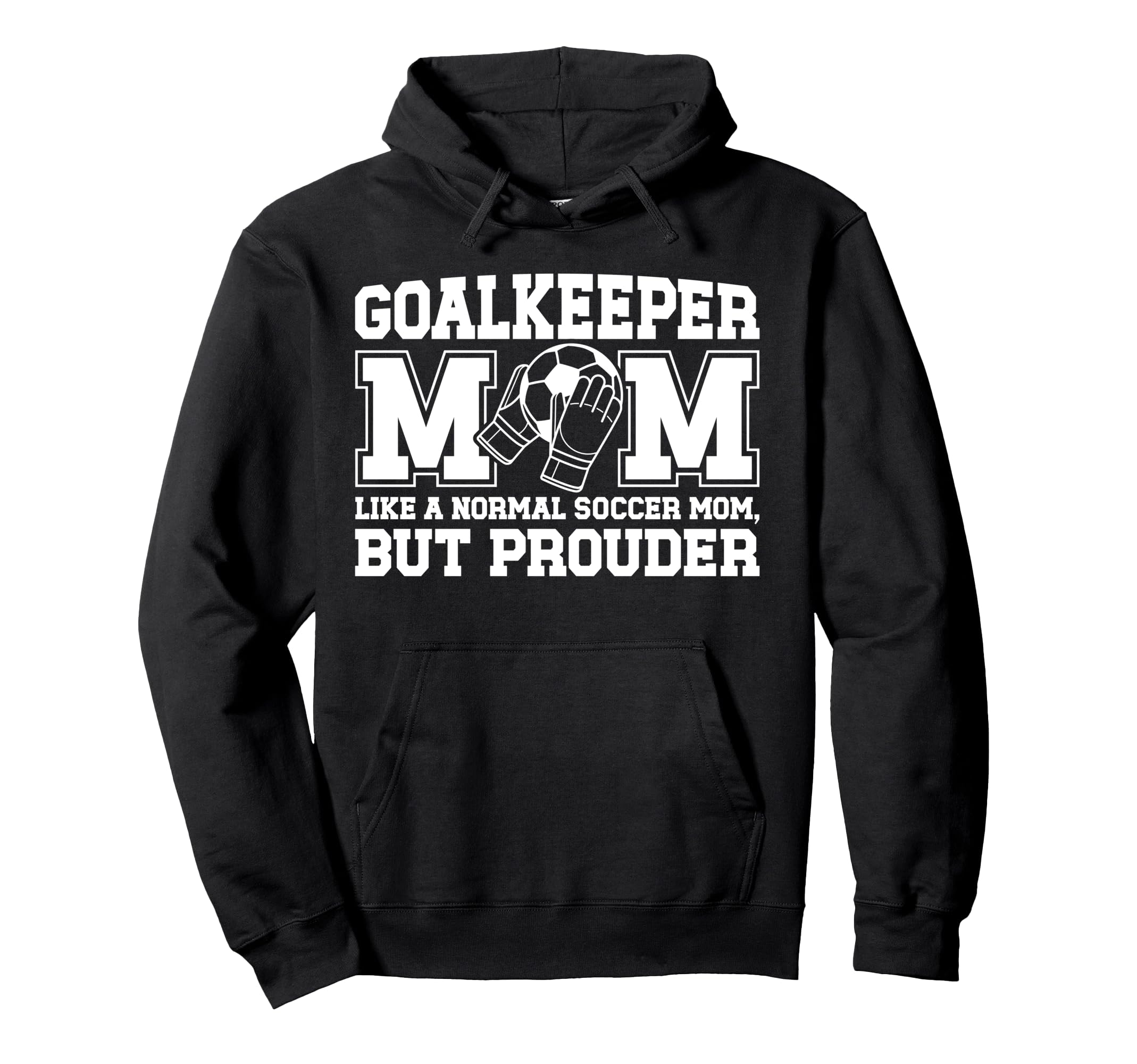 Soccer Goalkeeper Mom Soccer Keeper Mom Hoodie - Unique Graphic Men Women - T-Shirt, Sweatshirt, Hoodie