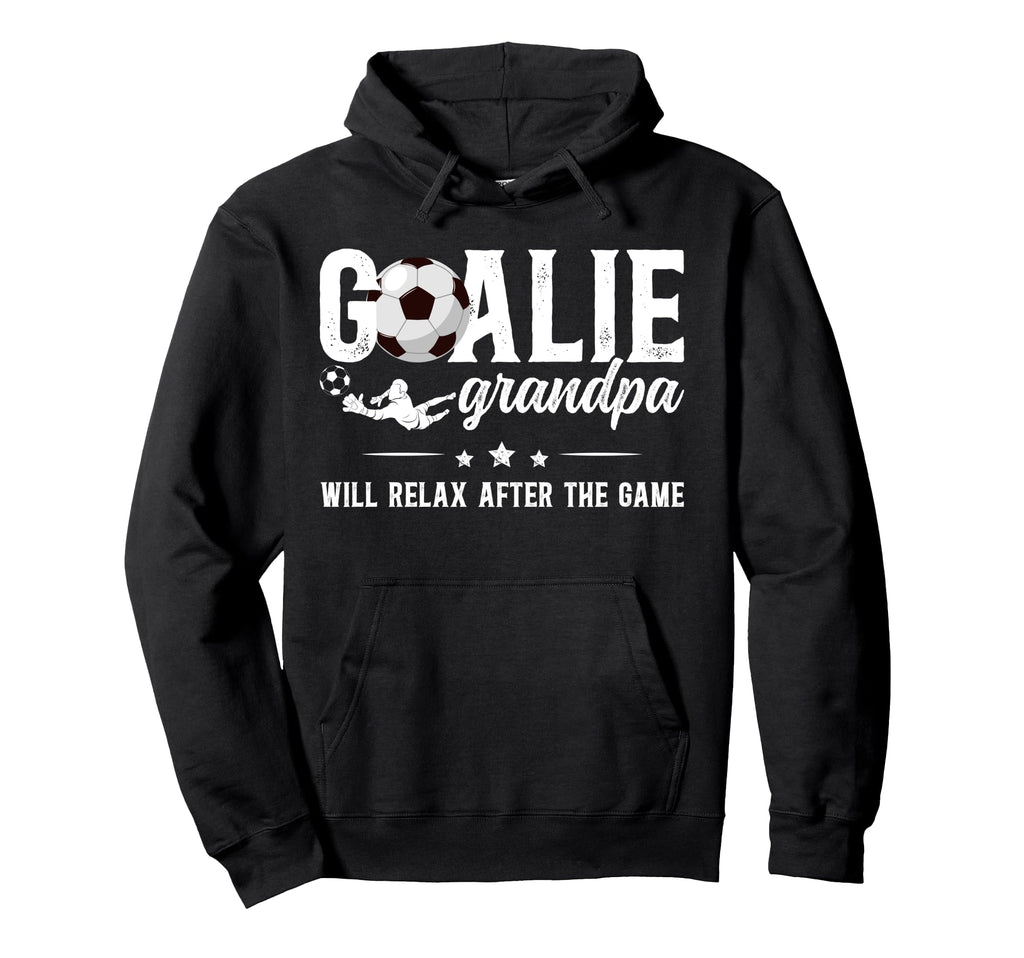 Funny Soccer Goalie Grandpa Soccer Hoodie - Casual Everyday Wear Men Women - T-Shirt, Sweatshirt, Hoodie