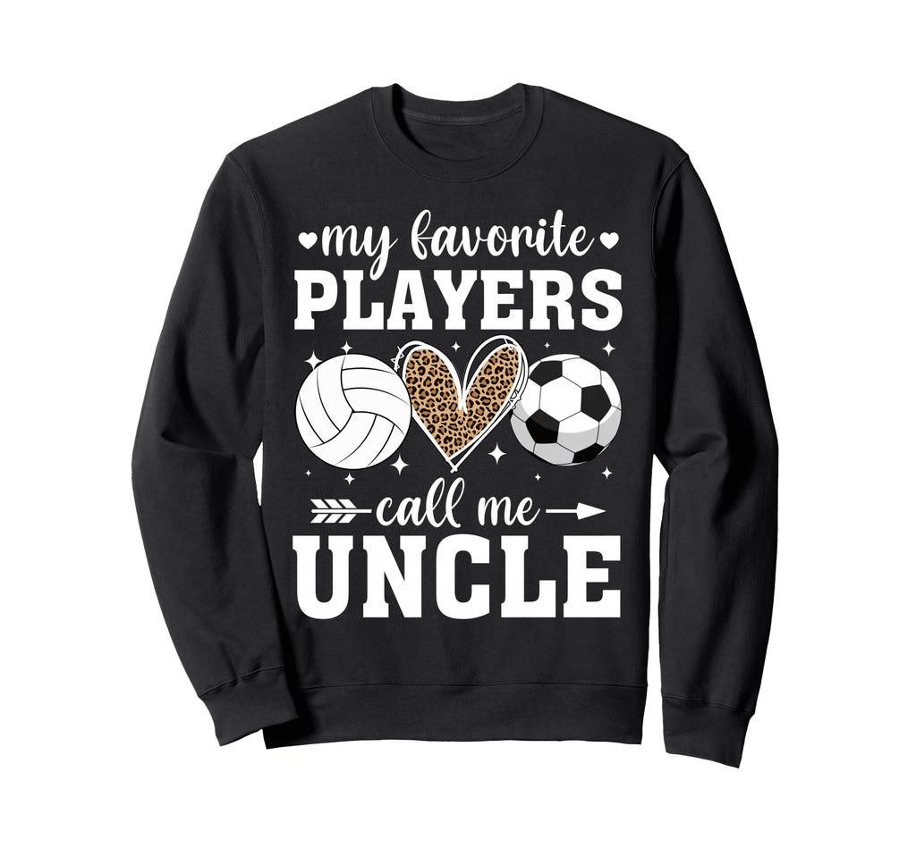 My Favorite Players Call Me Uncle Sweatshirt - Novelty Apparel Unisex - T-Shirt, Sweatshirt, Hoodie