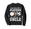 My Favorite Players Call Me Uncle Sweatshirt - Novelty Apparel Unisex - T-Shirt, Sweatshirt, Hoodie