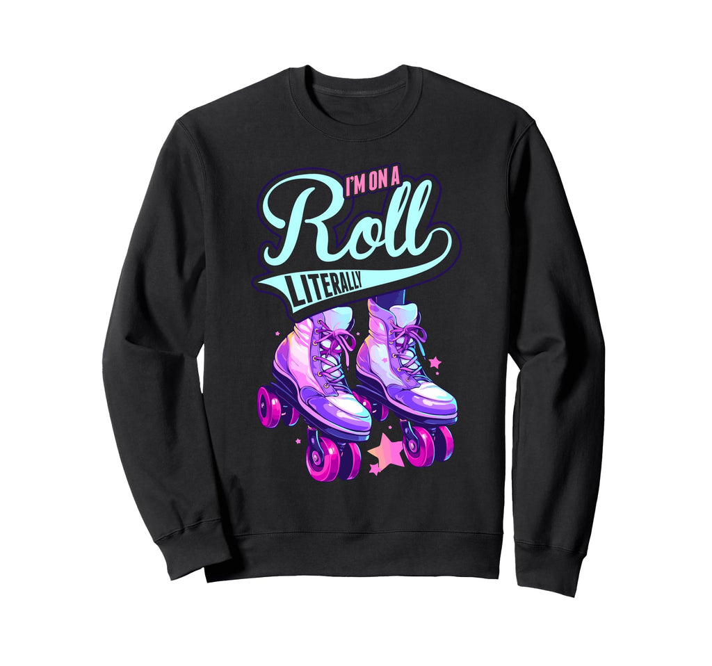 Im Roll Literally Skater Skate Roller Sweatshirt - Trendy Graphic Unisex - T-Shirt, Sweatshirt, Hoodie