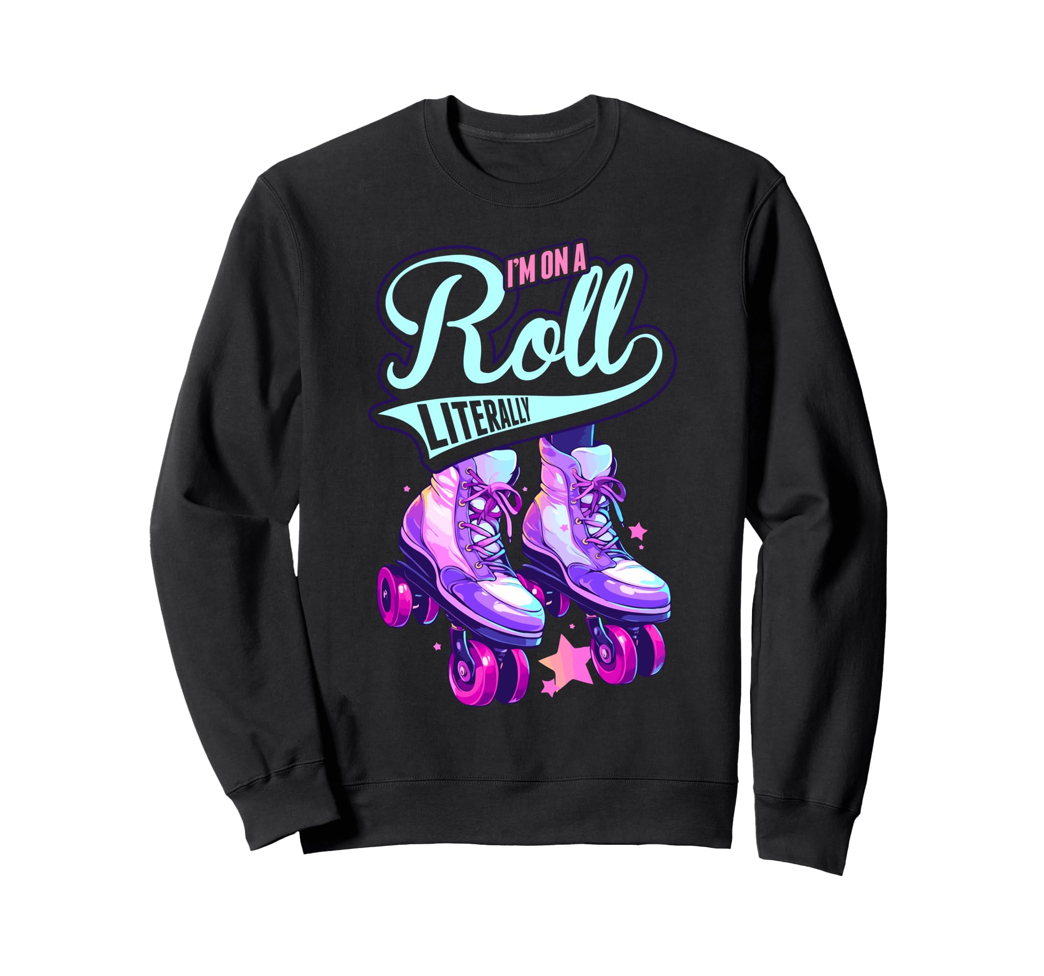 Im Roll Literally Skater Skate Roller Sweatshirt - Trendy Graphic Unisex - T-Shirt, Sweatshirt, Hoodie