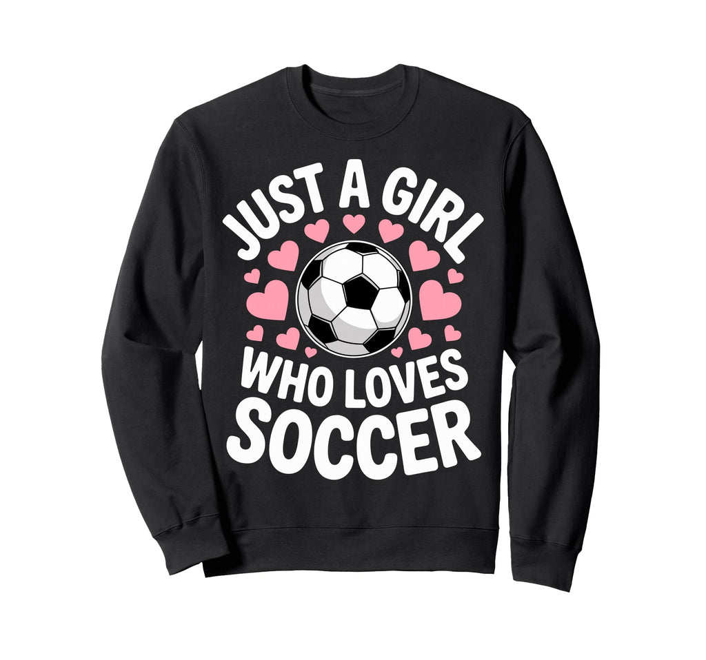 Just Who Loves Soccer Football Player Sweatshirt - Graphic Print Unisex - T-Shirt, Sweatshirt, Hoodie
