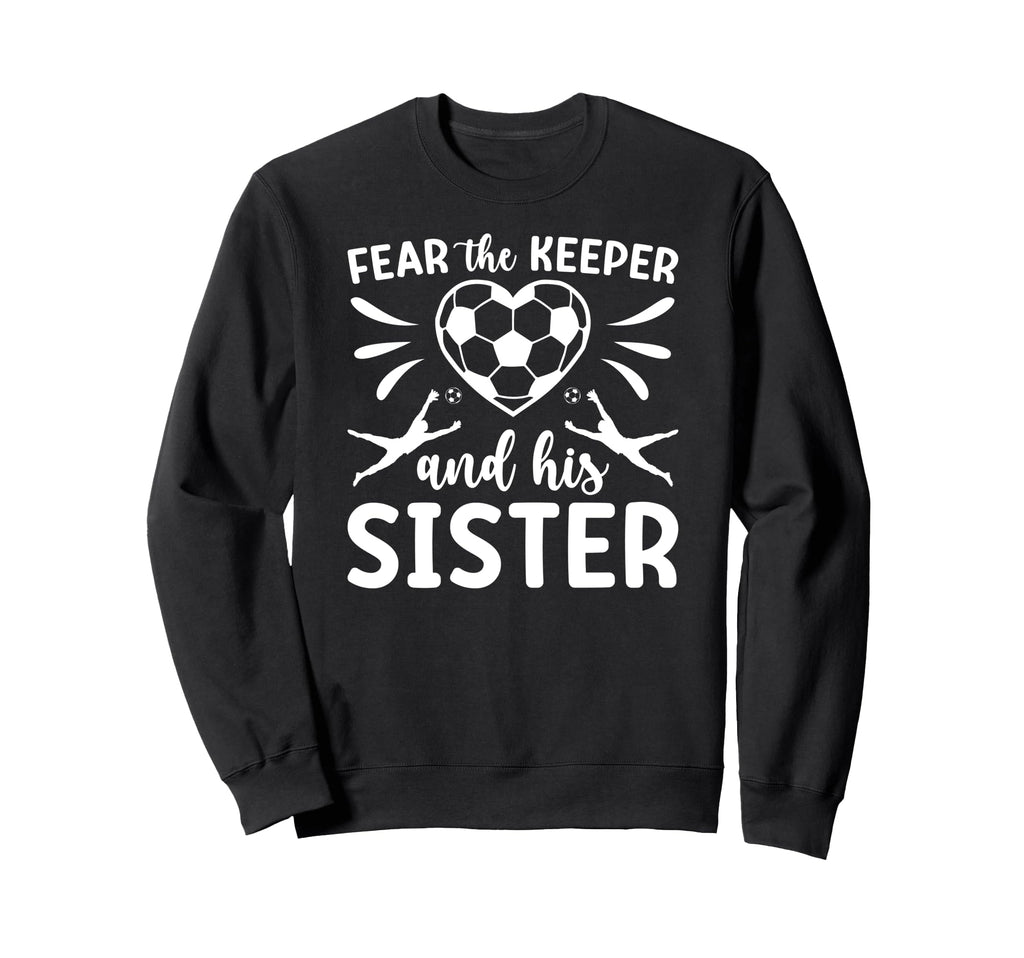 Funny Soccer Keeper Sister Soccer Sweatshirt - Graphic Print for Adults - T-Shirt, Sweatshirt, Hoodie