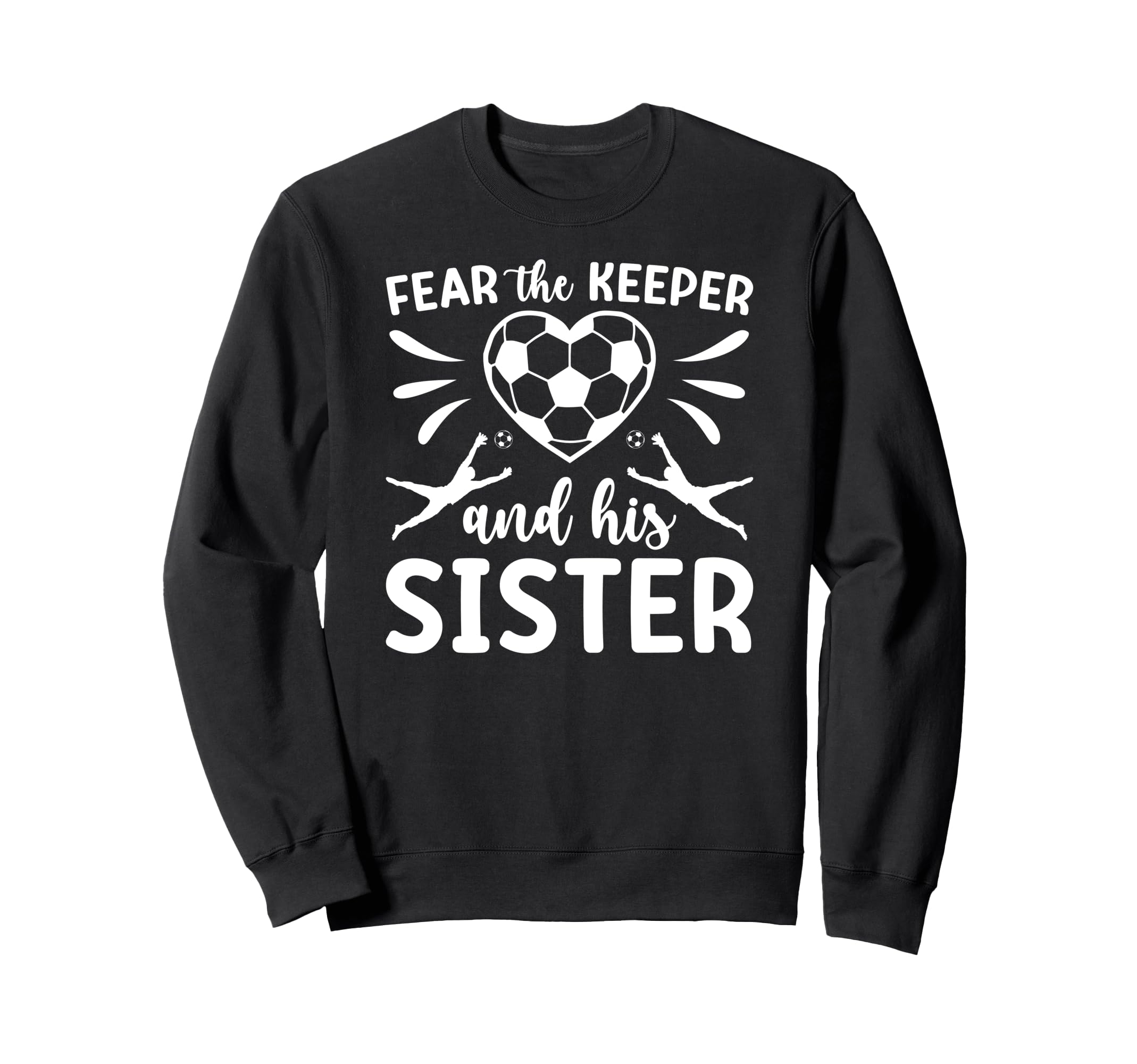 Funny Soccer Keeper Sister Soccer Sweatshirt - Graphic Print for Adults - T-Shirt, Sweatshirt, Hoodie