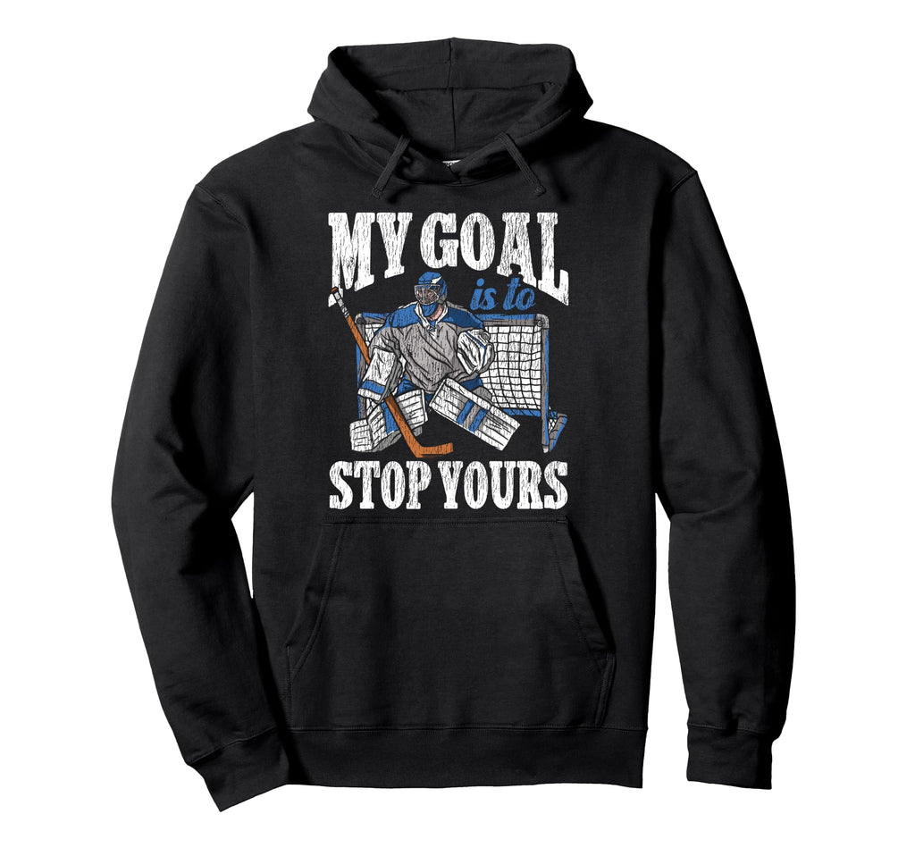 Ice Hockey Goalie Goalkeeper My Goal Hoodie - Fun Novelty Design Men Women - T-Shirt, Sweatshirt, Hoodie