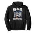 Ice Hockey Goalie Goalkeeper My Goal Hoodie - Fun Novelty Design Men Women - T-Shirt, Sweatshirt, Hoodie