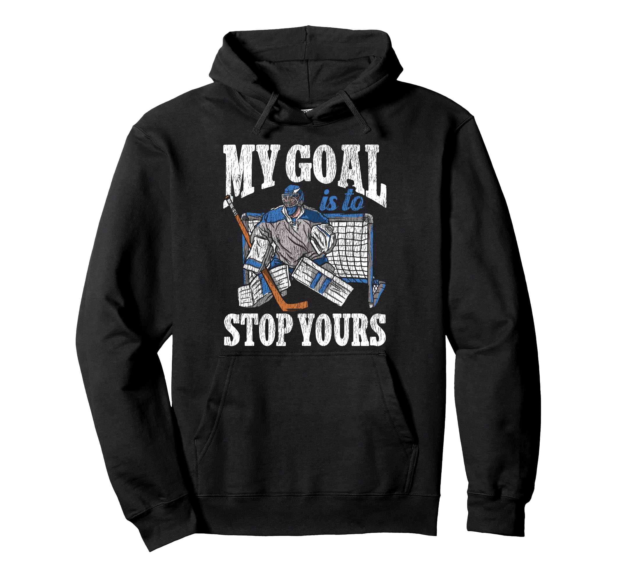 Ice Hockey Goalie Goalkeeper My Goal Hoodie - Fun Novelty Design Men Women - T-Shirt, Sweatshirt, Hoodie