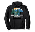 Save Our Parks Protect National Park Hoodie - Unique Graphic for Adults - T-Shirt, Sweatshirt, Hoodie