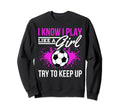 Soccer Game Day I Know I Play Like Sweatshirt - Unique Graphic for Adults - T-Shirt, Sweatshirt, Hoodie