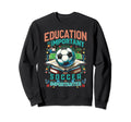 Funny Soccer Lover Soccer Is Sweatshirt - Casual Everyday Wear Unisex - T-Shirt, Sweatshirt, Hoodie