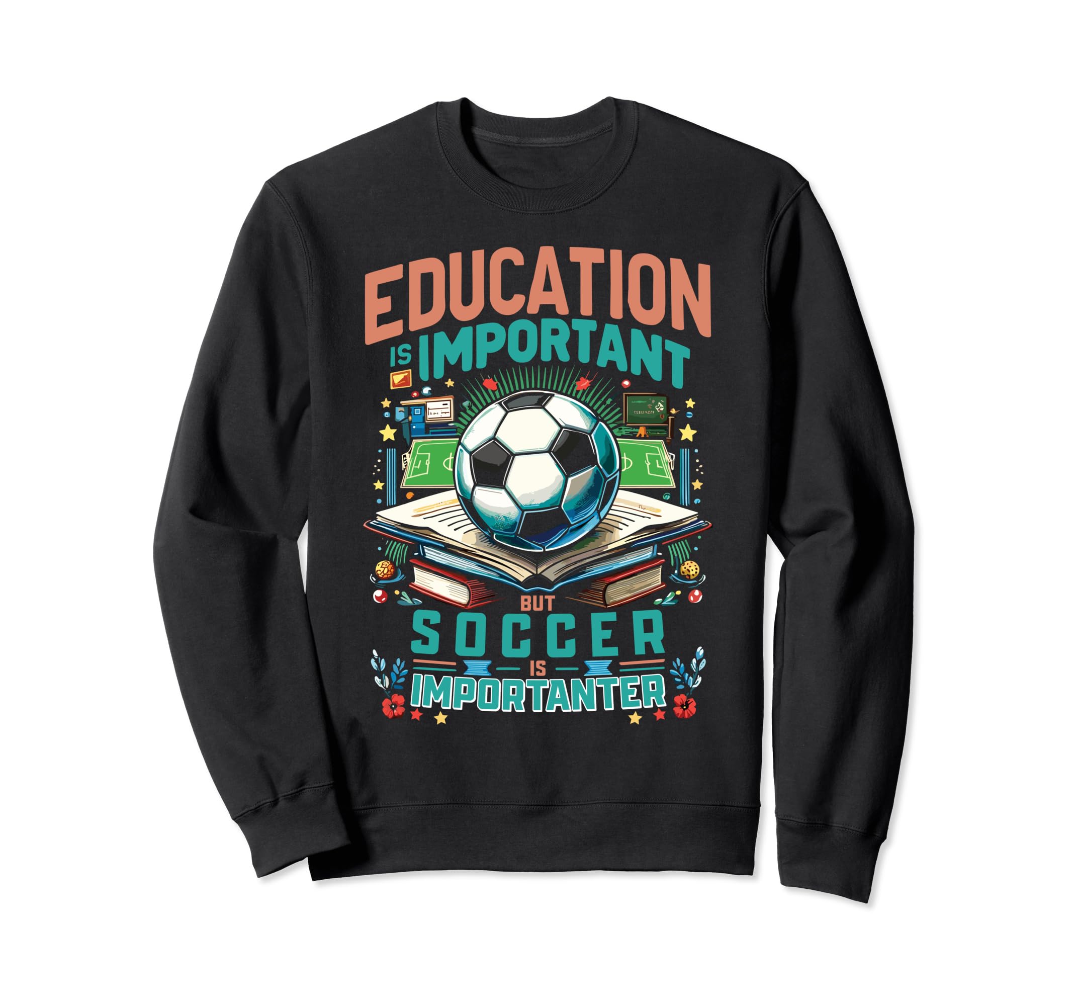 Funny Soccer Lover Soccer Is Sweatshirt - Casual Everyday Wear Unisex - T-Shirt, Sweatshirt, Hoodie