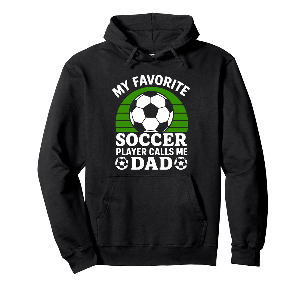 My Favorite Soccer Player Calls Me Dad Hoodie - Unique Graphic for Adults - T-Shirt, Sweatshirt, Hoodie