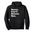 Sorry Cant Soccer Sports Players And Hoodie - Minimalist Print Men Women - T-Shirt, Sweatshirt, Hoodie