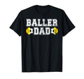 Baller Dad Soccer Softball Dad T-Shirt - Casual Everyday Wear Unisex - T-Shirt, Sweatshirt, Hoodie