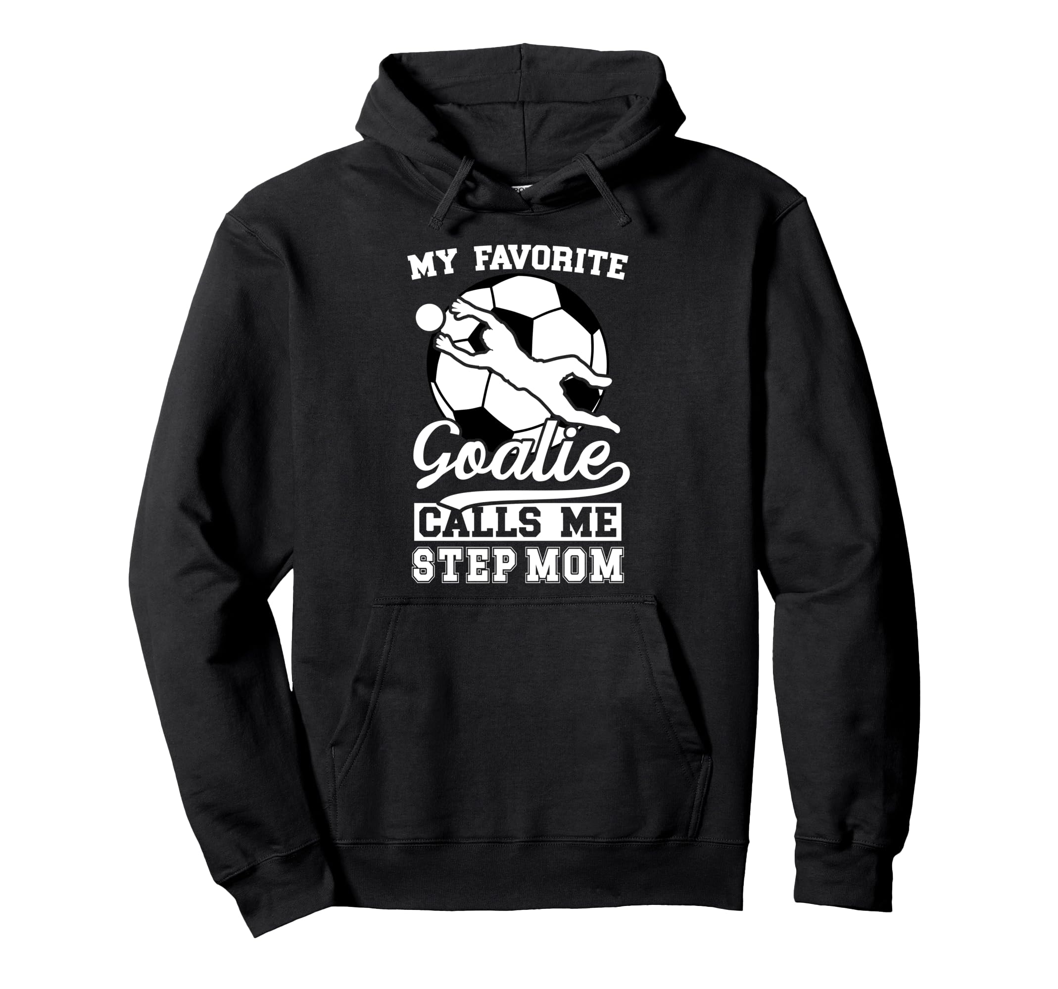 Proud Soccer Goalie Step Mom Soccer Keeper Hoodie - Graphic Print Unisex - T-Shirt, Sweatshirt, Hoodie