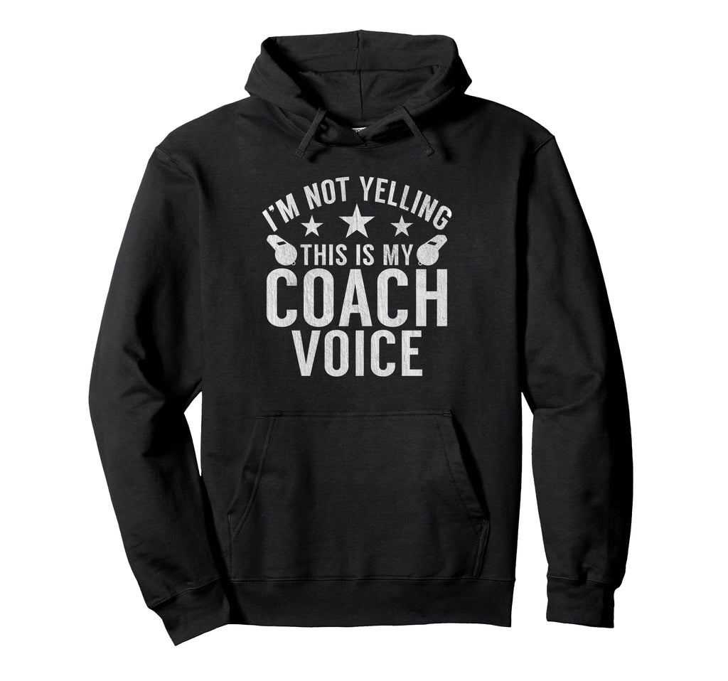 Im Not Yelling This Is My Coach Voice Hoodie - Unique Graphic Men Women - T-Shirt, Sweatshirt, Hoodie