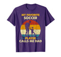 Fathers Day My Favorite Soccer Player T-Shirt - Custom Art Print Men Women - T-Shirt, Sweatshirt, Hoodie