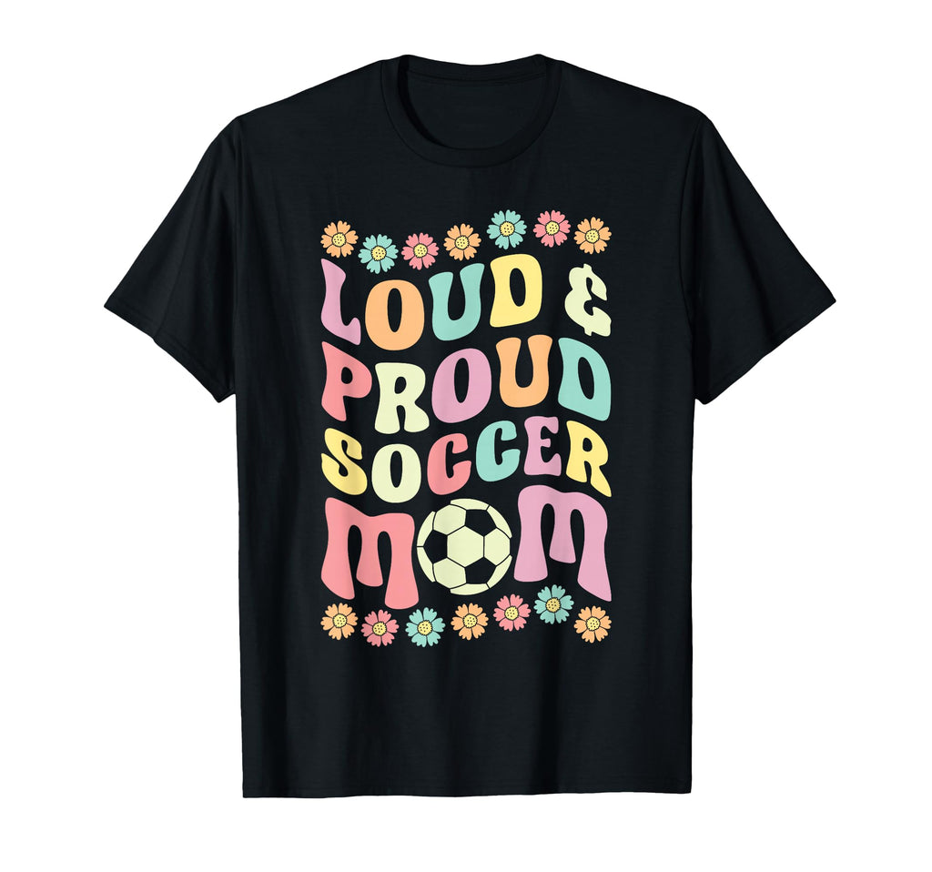 Loud Proud Soccer Mom Groovy T-Shirt - Aesthetic Graphic for Adults - T-Shirt, Sweatshirt, Hoodie