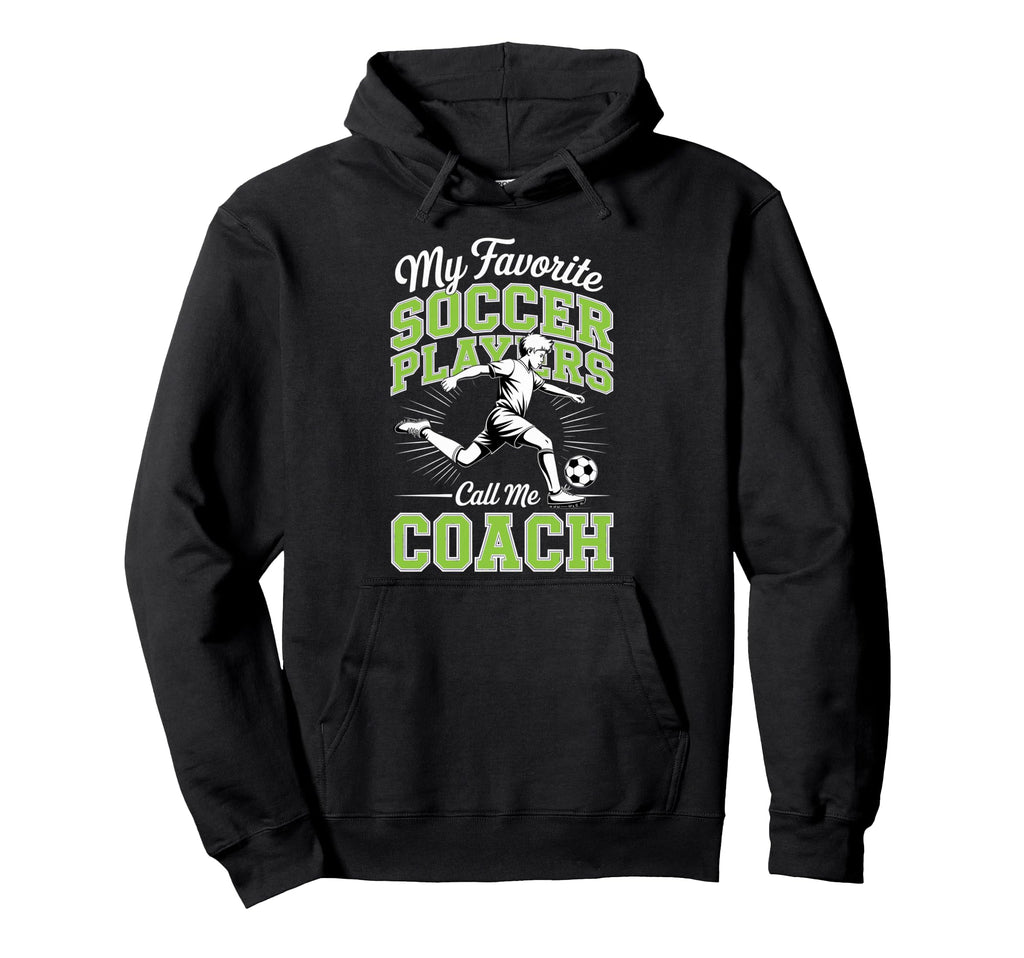 Soccer Coach My Favorite Soccer Players Sage Hoodie - Graphic Print Unisex - T-Shirt, Sweatshirt, Hoodie