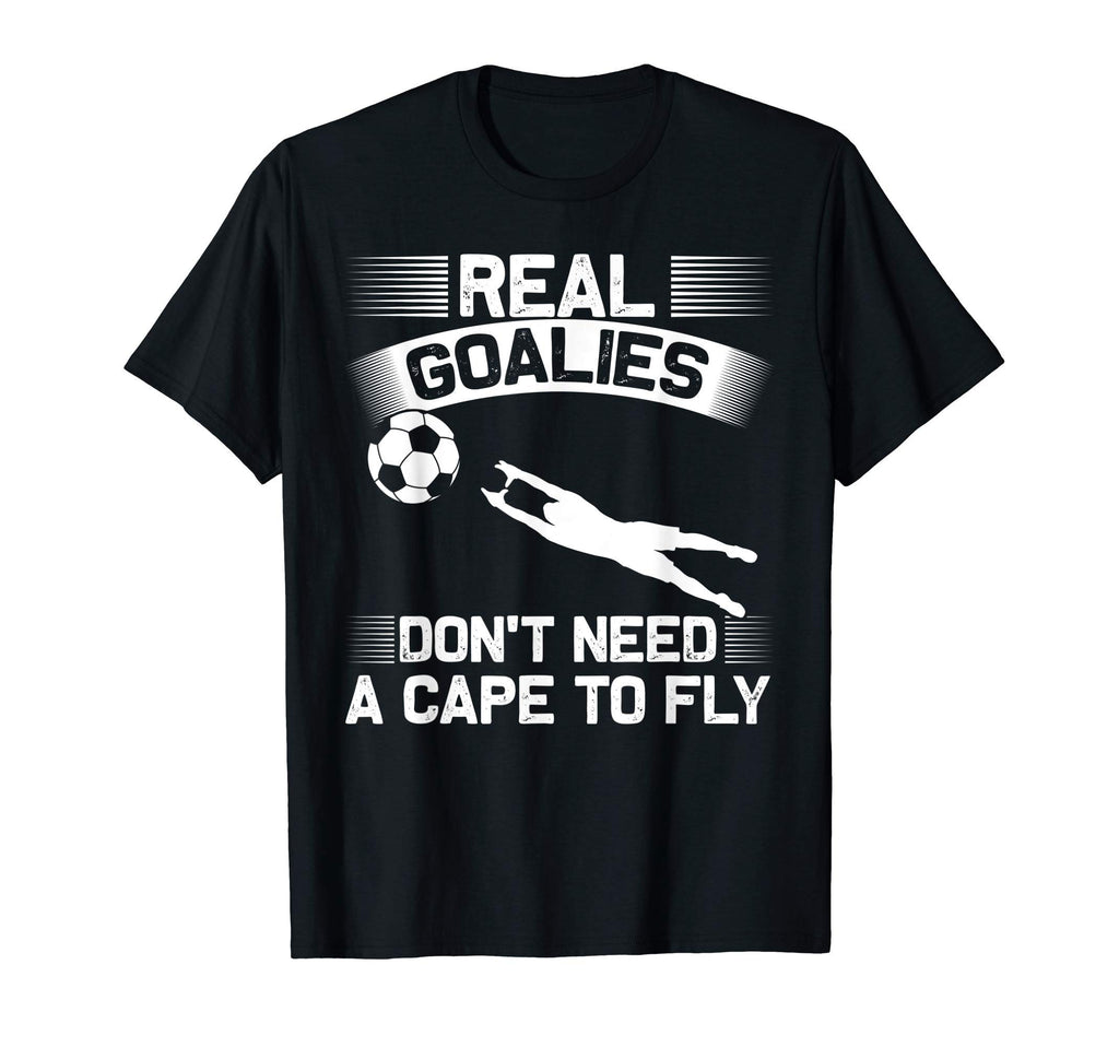 Real Goalies Dont Need Cape To Fly T-Shirt - Custom Art Print Unisex - T-Shirt, Sweatshirt, Hoodie