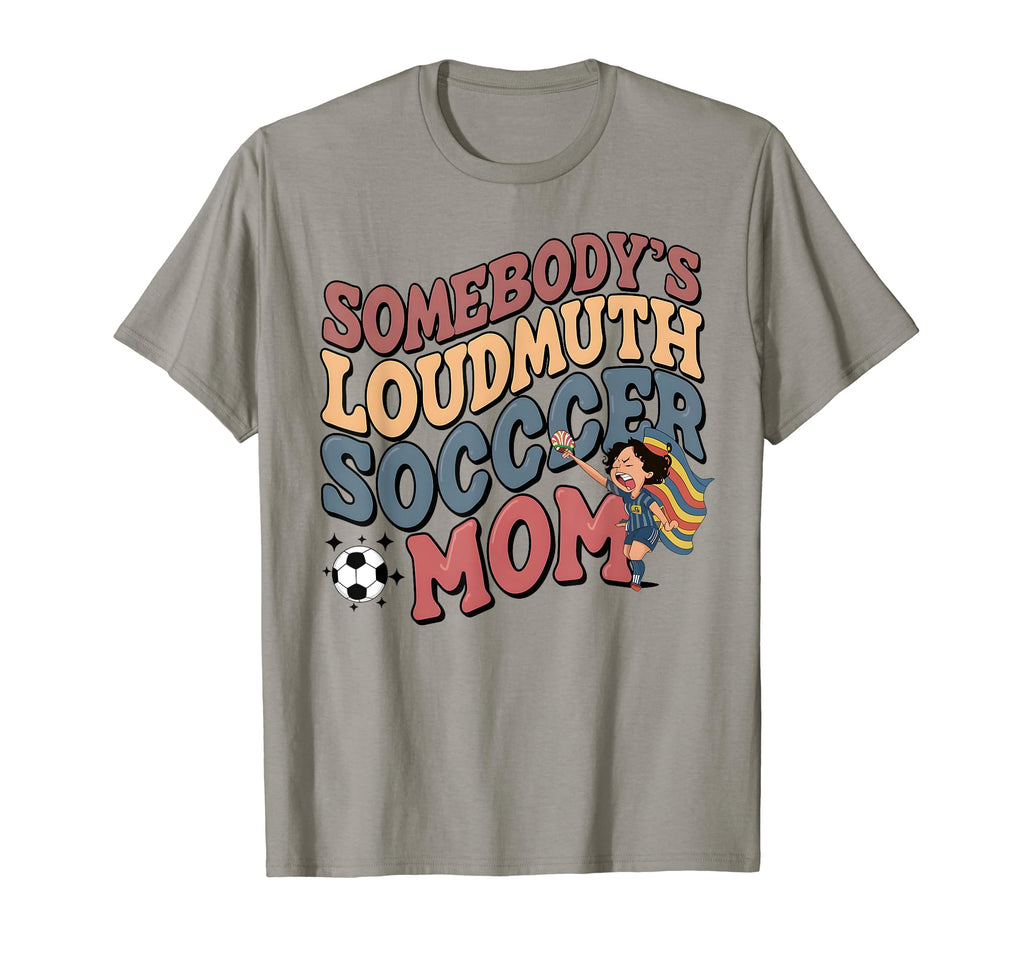 Somebodys Loudmouth Soccer Mom Soccer T-Shirt - Streetwear Style Unisex - T-Shirt, Sweatshirt, Hoodie