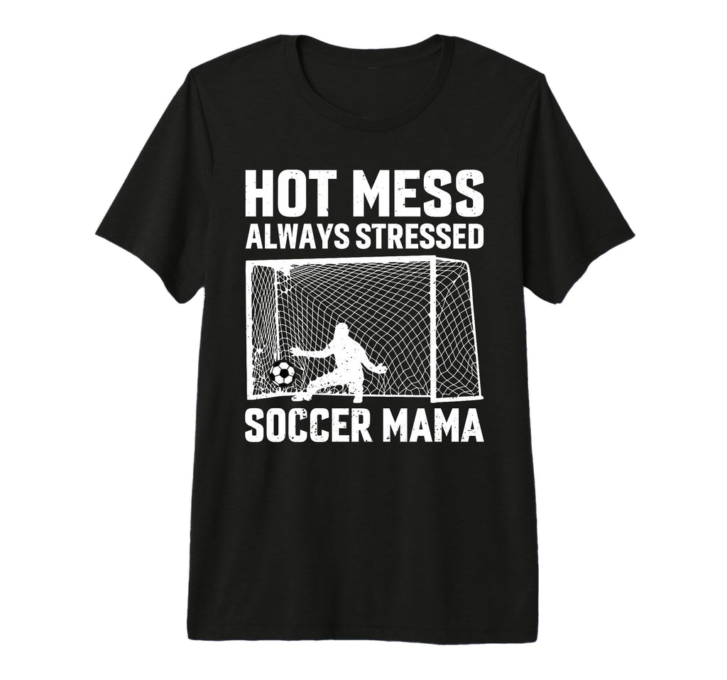 Mess Always Stressed Soccer Mama T-Shirt - Casual Everyday Wear Men Women - T-Shirt, Sweatshirt, Hoodie