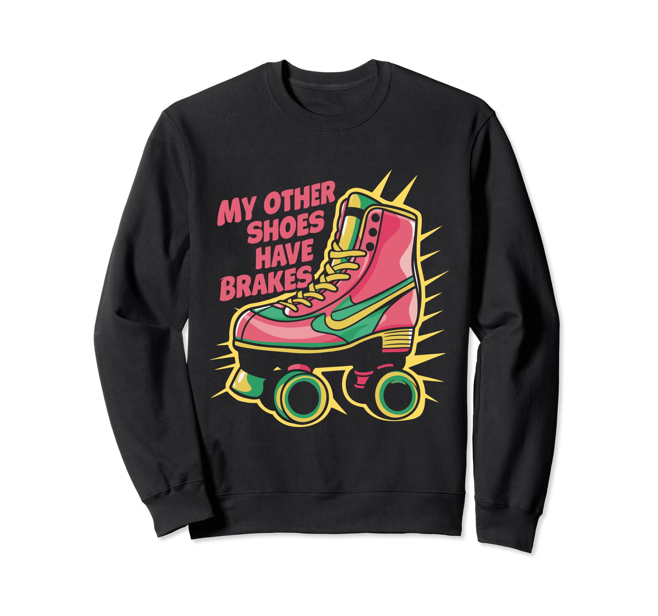 Roller Skating Roller Skate My Sweatshirt - Novelty Apparel for Adults - T-Shirt, Sweatshirt, Hoodie