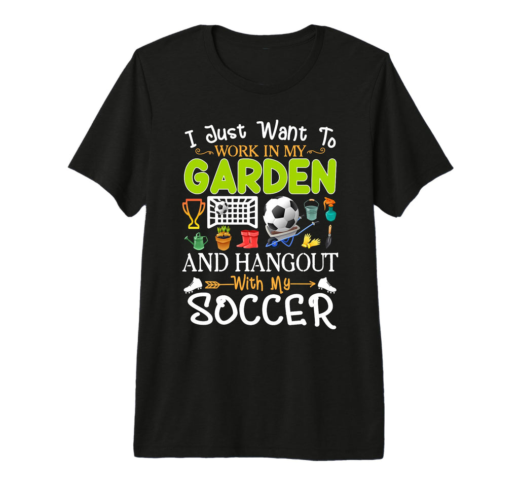 I Just Want To Garden Soccer Player T-Shirt - Graphic Print Unisex - T-Shirt, Sweatshirt, Hoodie