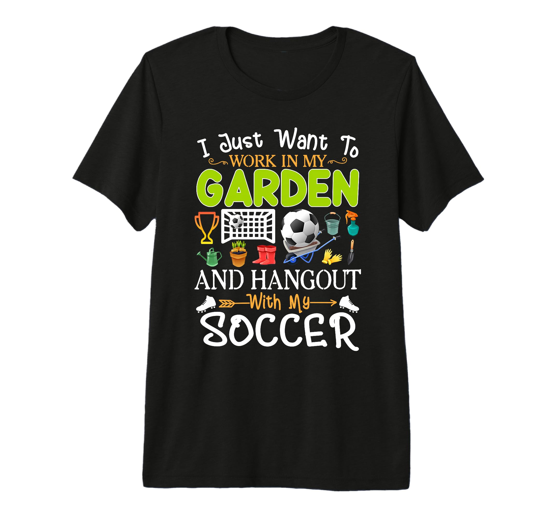 I Just Want To Garden Soccer Player T-Shirt - Graphic Print Unisex - T-Shirt, Sweatshirt, Hoodie