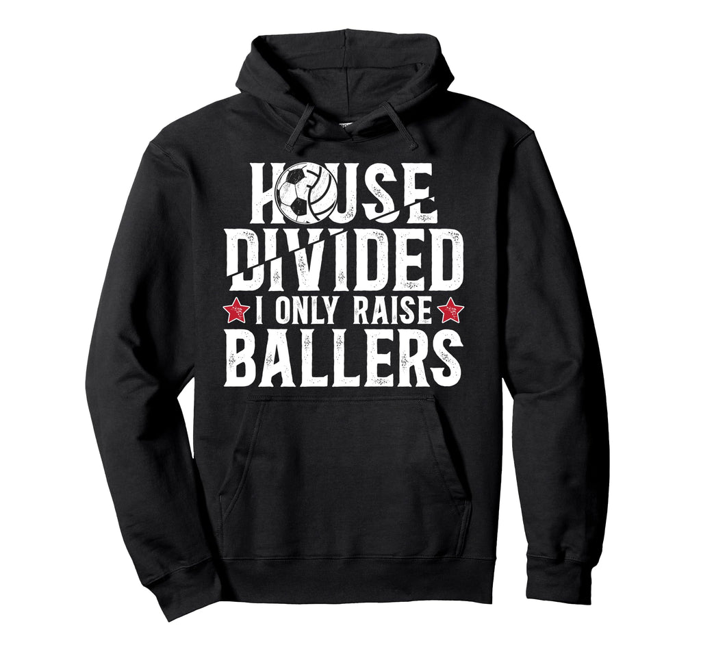 House Divided I Only Raise Ballers Soccer Hoodie - Minimalist Print Unisex - T-Shirt, Sweatshirt, Hoodie