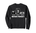 Never Forget Cassette Tape Sweatshirt - Novelty Apparel for Adults - T-Shirt, Sweatshirt, Hoodie