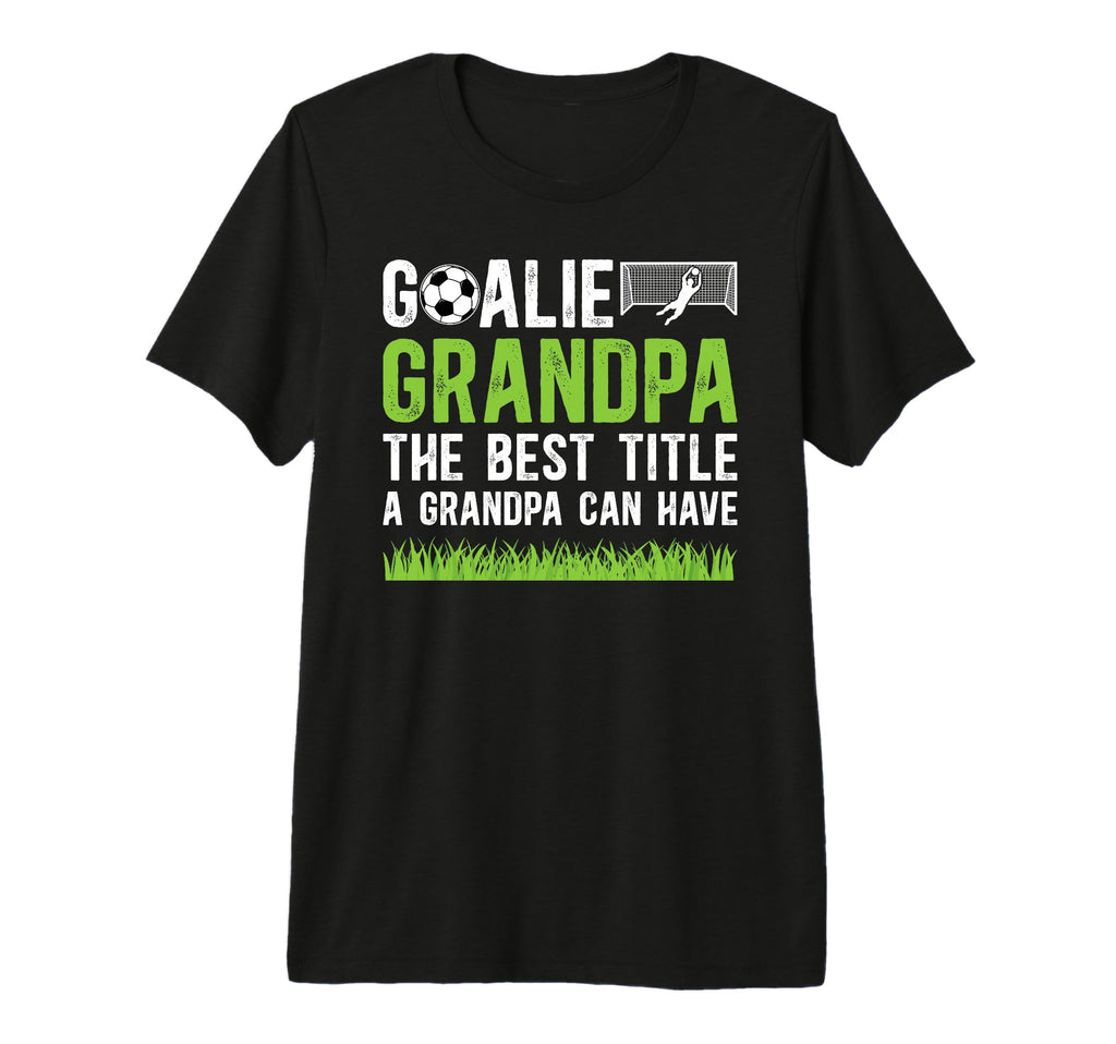 Mens Soccer Goalie Grandpa Best T-Shirt - Streetwear Style for Adults - T-Shirt, Sweatshirt, Hoodie