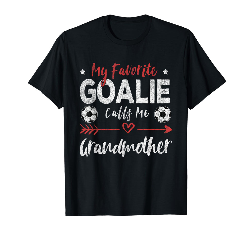My Favorite Goalie Calls Me Grandmother T-Shirt - Streetwear Style Unisex - T-Shirt, Sweatshirt, Hoodie